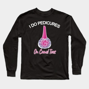 I do pedicures on camel toes Long Sleeve T-Shirt